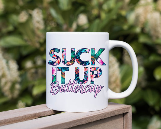 Suck it up Buttercup Floral Mug, 11oz Ceramic Mug, Sublimation Printing