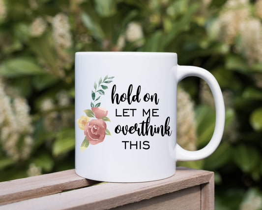 Let me Overthink This, 11oz Ceramic Mug, Sublimation Printed