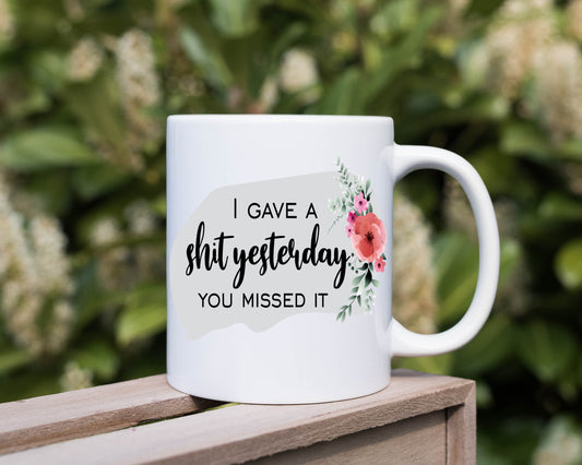 I Gave a Shit Yesterday, Funny Mug, Humorous Mug, Sublimation Printed